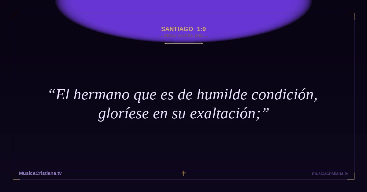 Santiago 1:9 — Biblia Reina Valera 1960 — MusicaCristiana.tv
