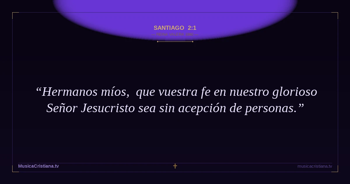 Santiago 2:1 — Biblia Reina Valera 1960 — MusicaCristiana.tv