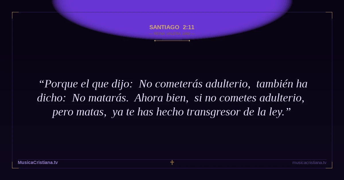 Santiago 2:11 — Biblia Reina Valera 1960 — MusicaCristiana.tv