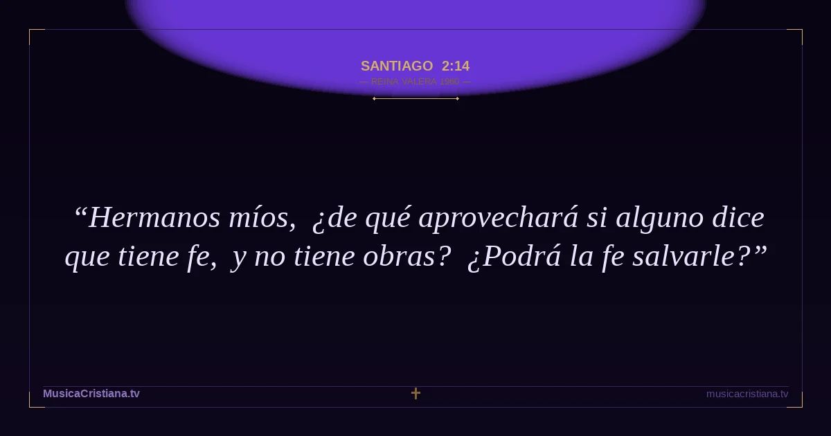 Santiago 2:14 — Biblia Reina Valera 1960 — MusicaCristiana.tv