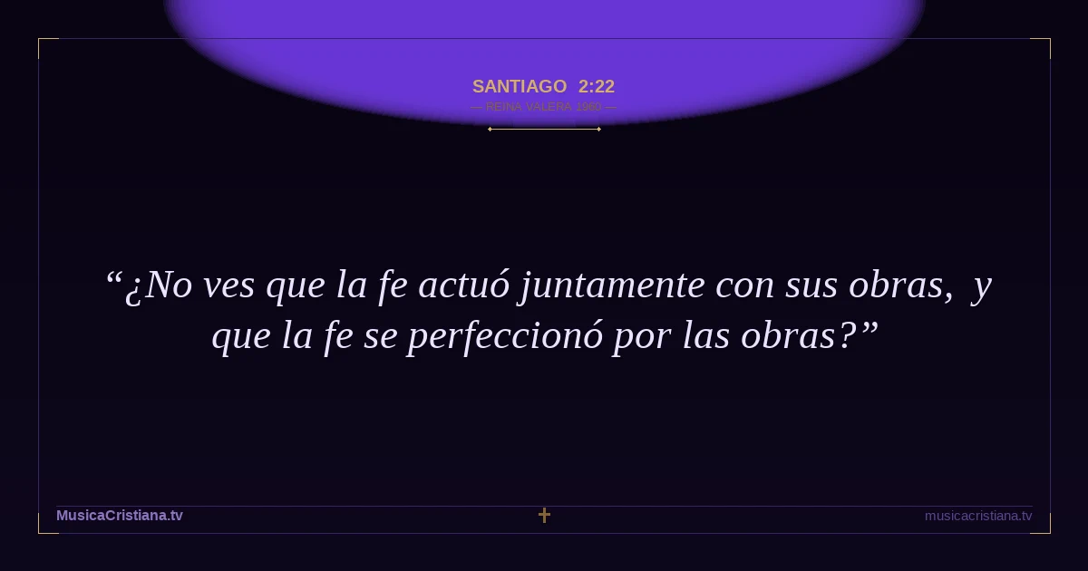 Santiago 2:22 — Biblia Reina Valera 1960 — MusicaCristiana.tv
