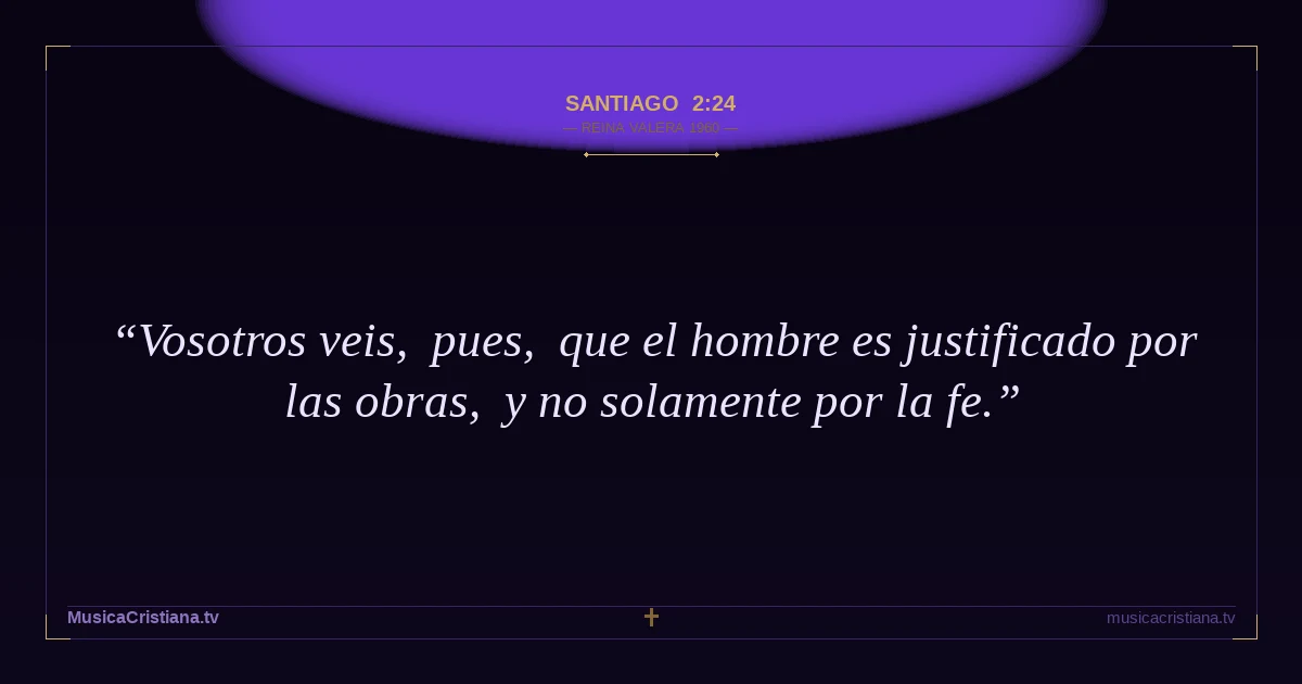 Santiago 2:24 — Biblia Reina Valera 1960 — MusicaCristiana.tv