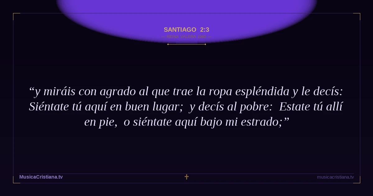 Santiago 2:3 — Biblia Reina Valera 1960 — MusicaCristiana.tv