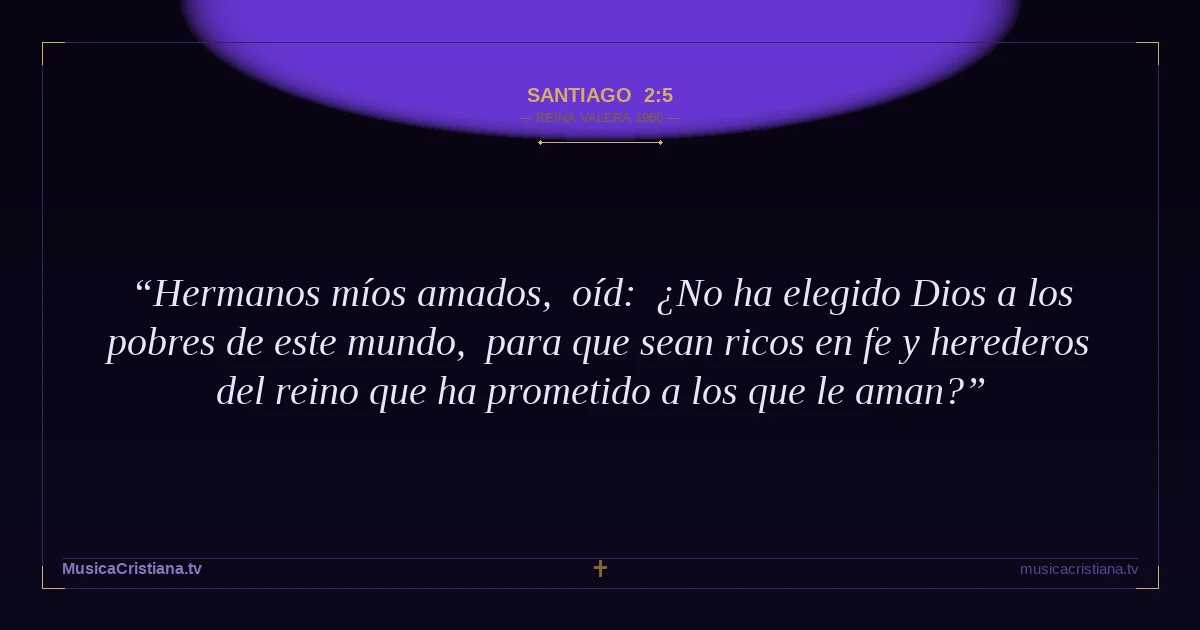 Santiago 2:5 — Biblia Reina Valera 1960 — MusicaCristiana.tv