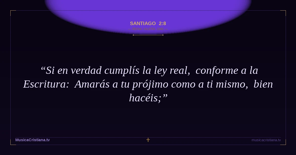 Santiago 2:8 — Biblia Reina Valera 1960 — MusicaCristiana.tv