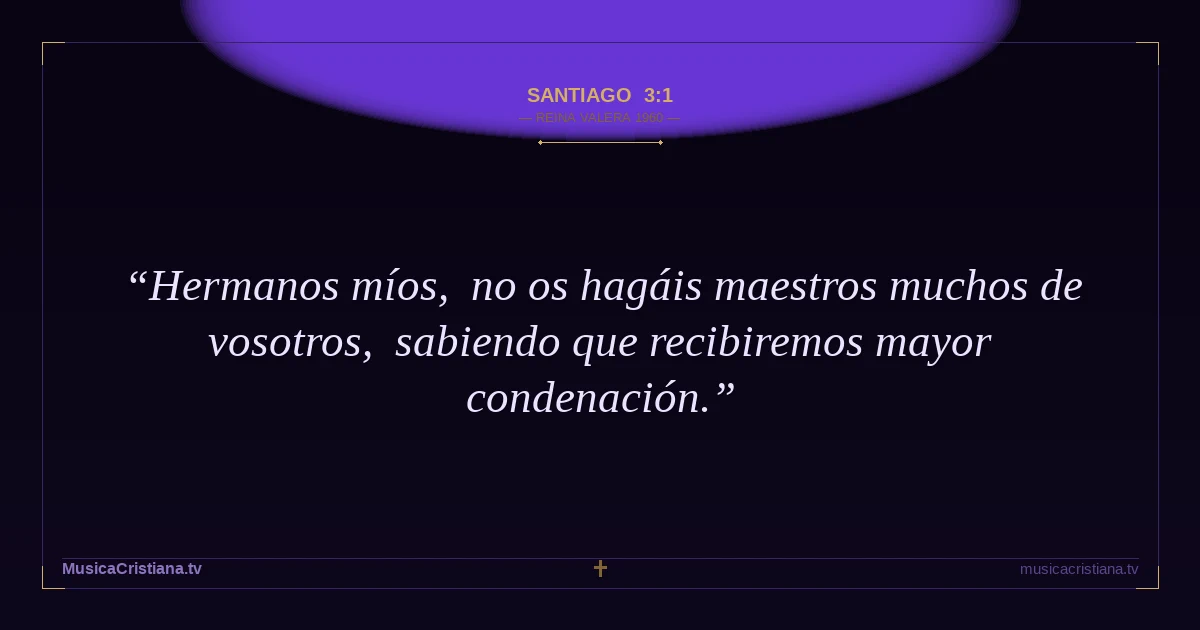 Santiago 3:1 — Biblia Reina Valera 1960 — MusicaCristiana.tv
