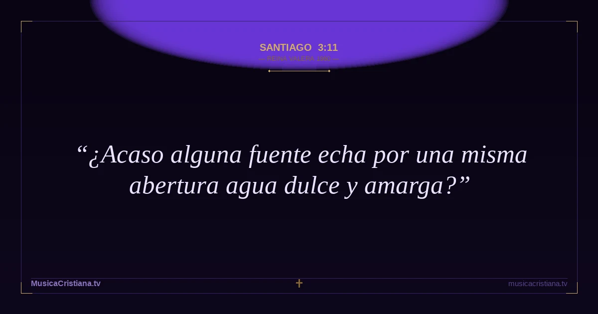 Santiago 3:11 — Biblia Reina Valera 1960 — MusicaCristiana.tv