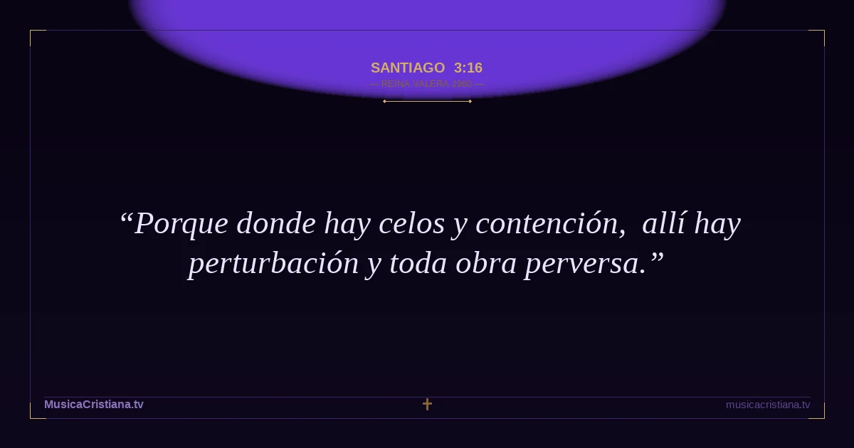 Santiago 3:16 — Biblia Reina Valera 1960 — MusicaCristiana.tv