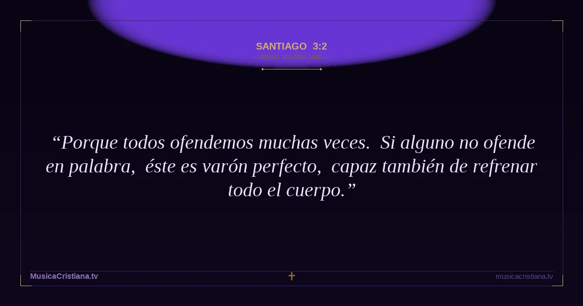 Santiago 3:2 — Biblia Reina Valera 1960 — MusicaCristiana.tv