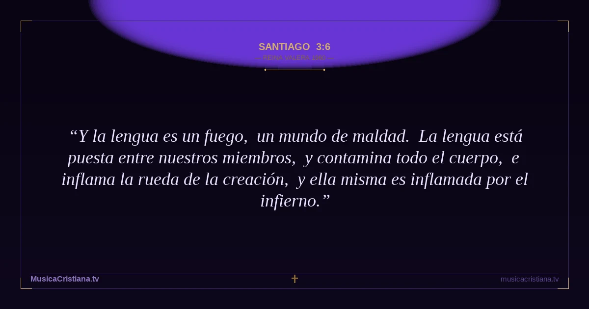 Santiago 3:6 — Biblia Reina Valera 1960 — MusicaCristiana.tv