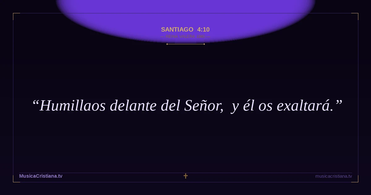 Santiago 4:10 — Biblia Reina Valera 1960 — MusicaCristiana.tv