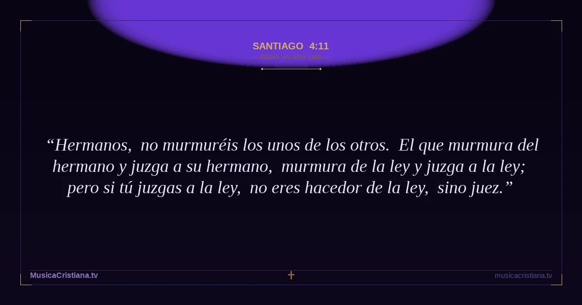 Santiago 4:11 — Biblia Reina Valera 1960 — MusicaCristiana.tv