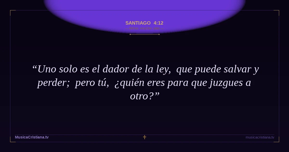 Santiago 4:12 — Biblia Reina Valera 1960 — MusicaCristiana.tv