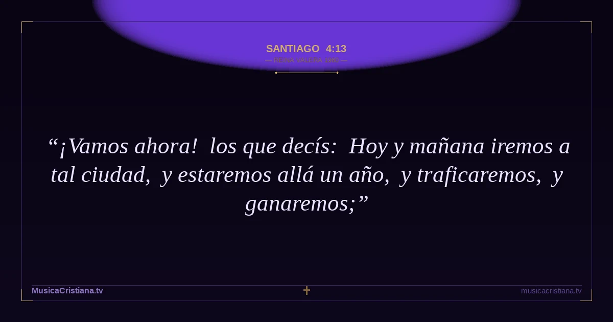 Santiago 4:13 — Biblia Reina Valera 1960 — MusicaCristiana.tv