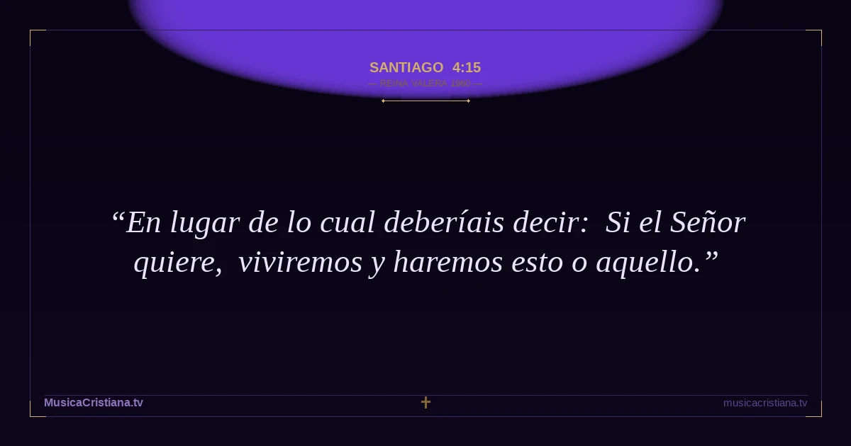 Santiago 4:15 — Biblia Reina Valera 1960 — MusicaCristiana.tv