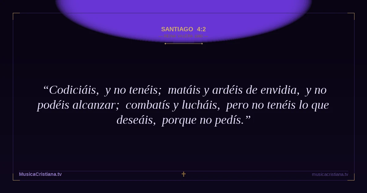 Santiago 4:2 — Biblia Reina Valera 1960 — MusicaCristiana.tv