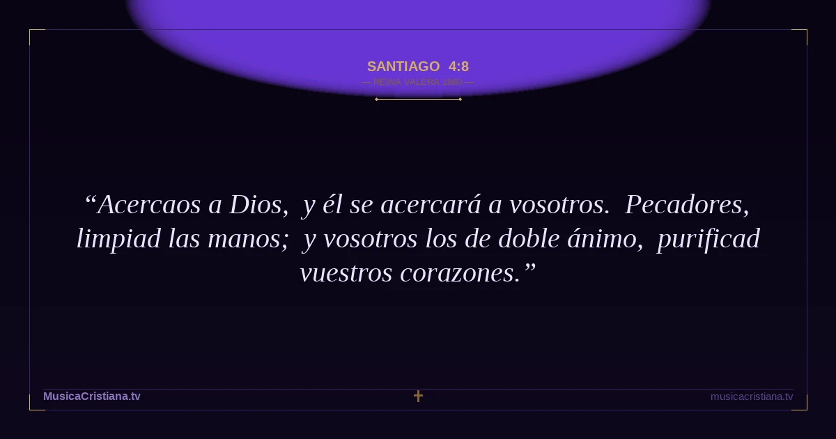 Santiago 4:8 — Biblia Reina Valera 1960 — MusicaCristiana.tv