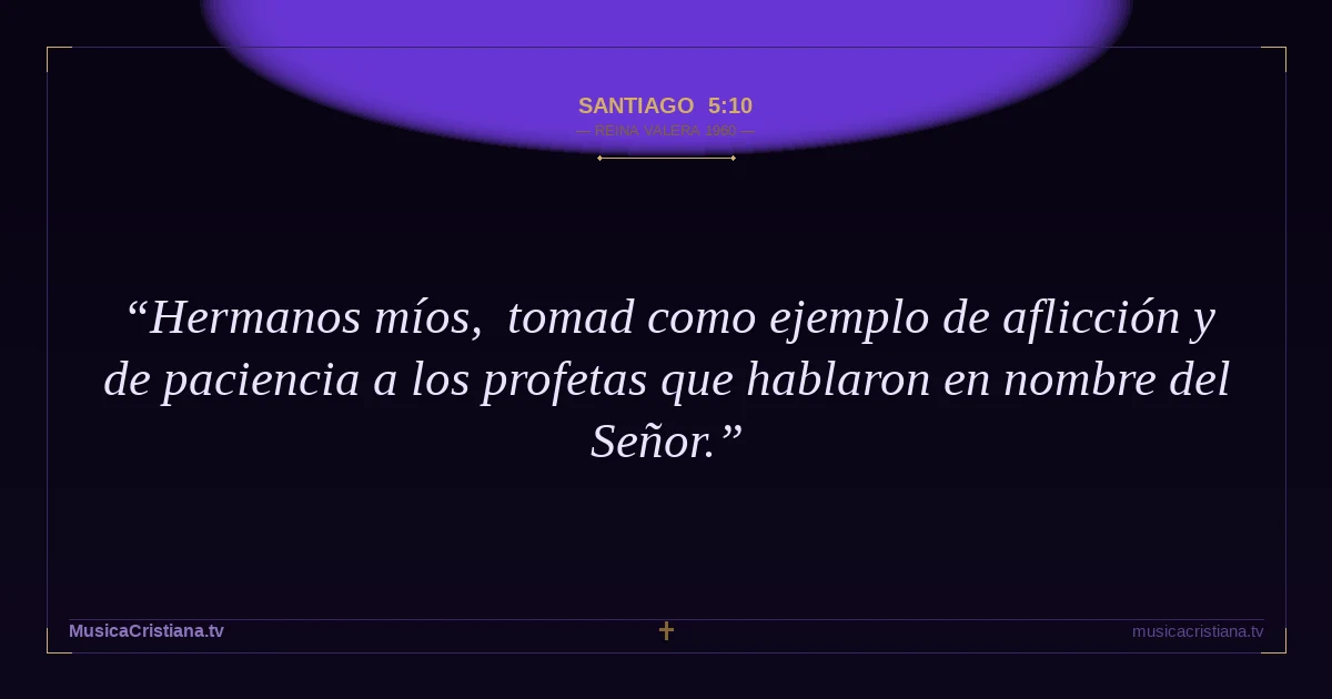 Santiago 5:10 — Biblia Reina Valera 1960 — MusicaCristiana.tv