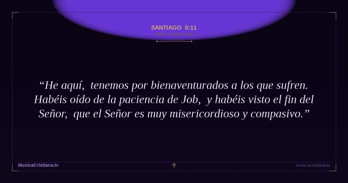 Santiago 5:11 — Biblia Reina Valera 1960 — MusicaCristiana.tv