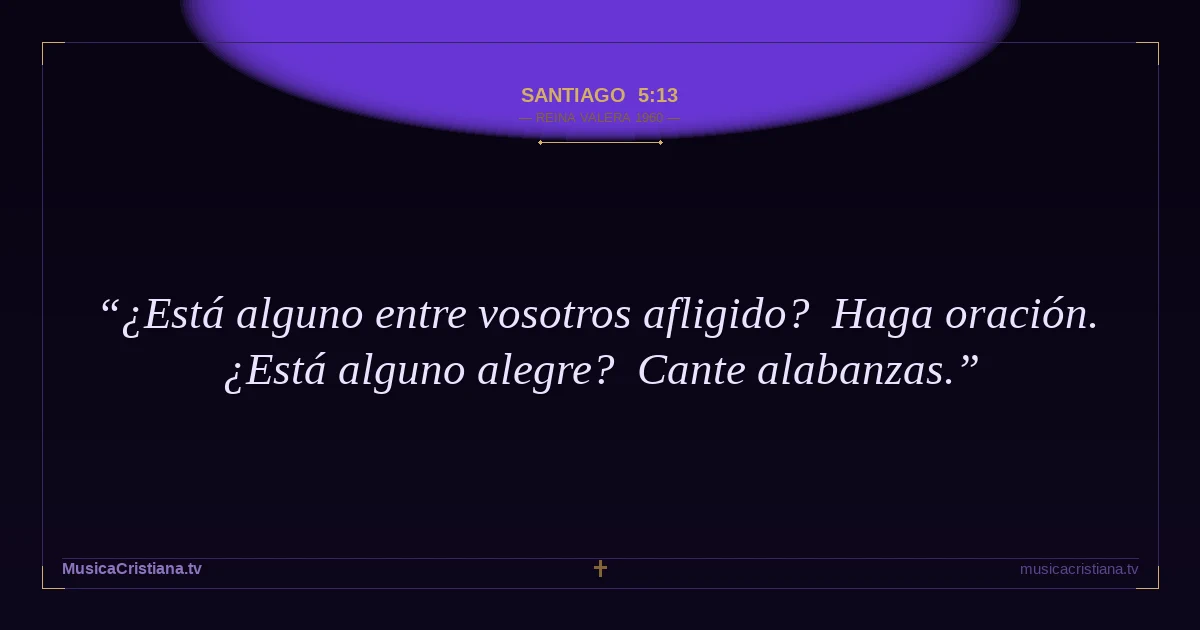 Santiago 5:13 — Biblia Reina Valera 1960 — MusicaCristiana.tv