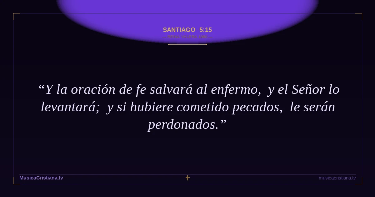 Santiago 5:15 — Biblia Reina Valera 1960 — MusicaCristiana.tv