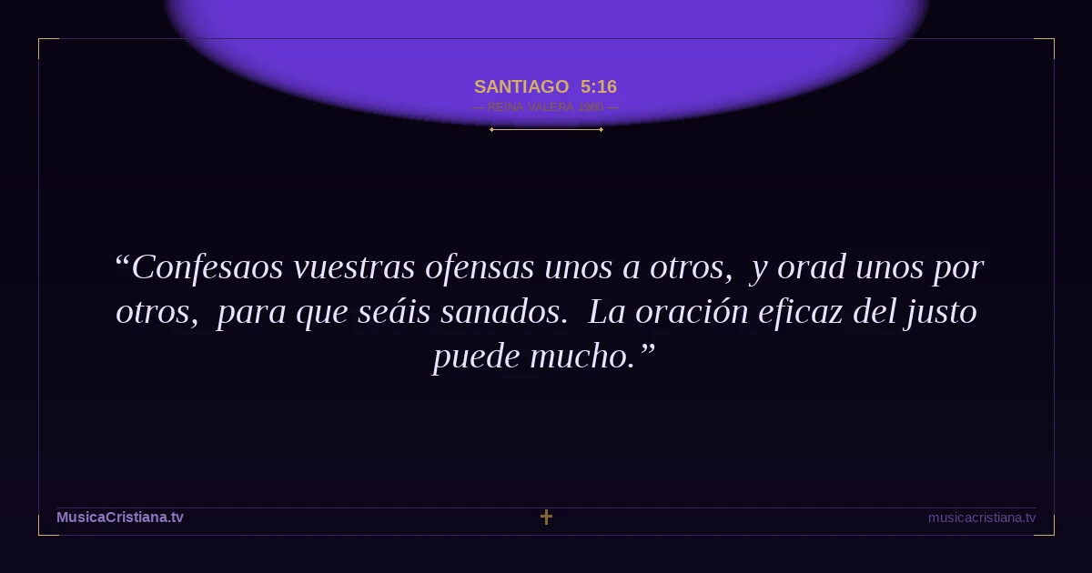 Santiago 5:16 — Biblia Reina Valera 1960 — MusicaCristiana.tv
