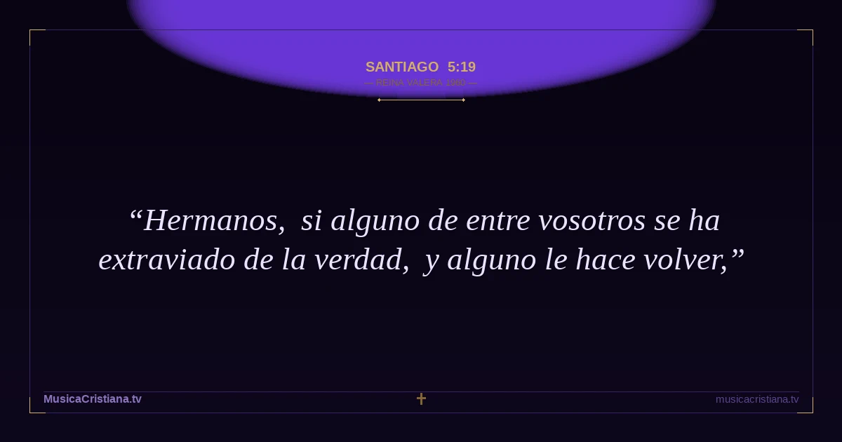 Santiago 5:19 — Biblia Reina Valera 1960 — MusicaCristiana.tv