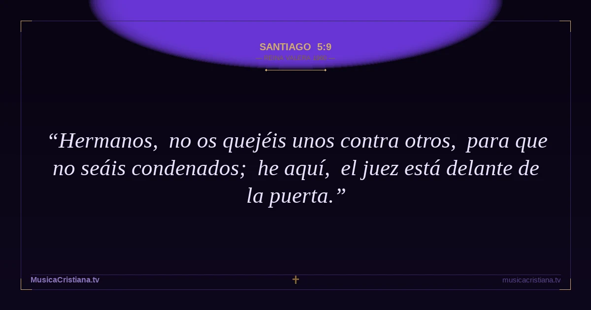 Santiago 5:9 — Biblia Reina Valera 1960 — MusicaCristiana.tv