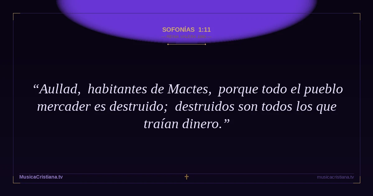 Sofonías 1:11 — Biblia Reina Valera 1960 — MusicaCristiana.tv