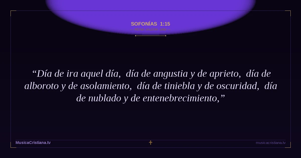 Sofonías 1:15 — Biblia Reina Valera 1960 — MusicaCristiana.tv