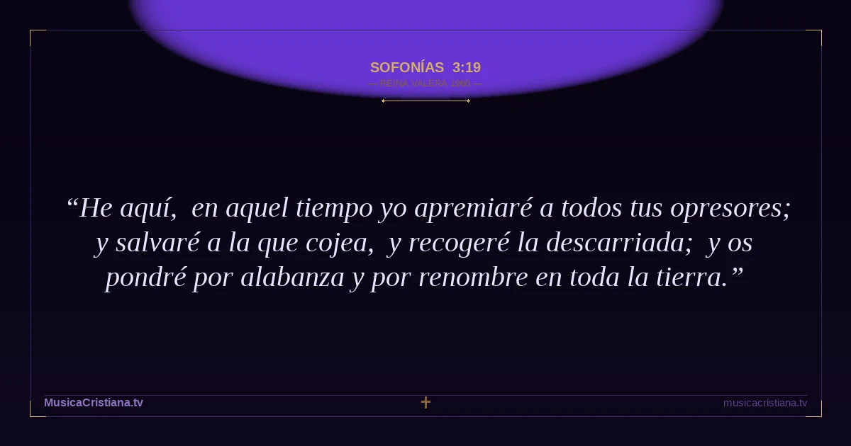 Sofonías 3:19 — Biblia Reina Valera 1960 — MusicaCristiana.tv