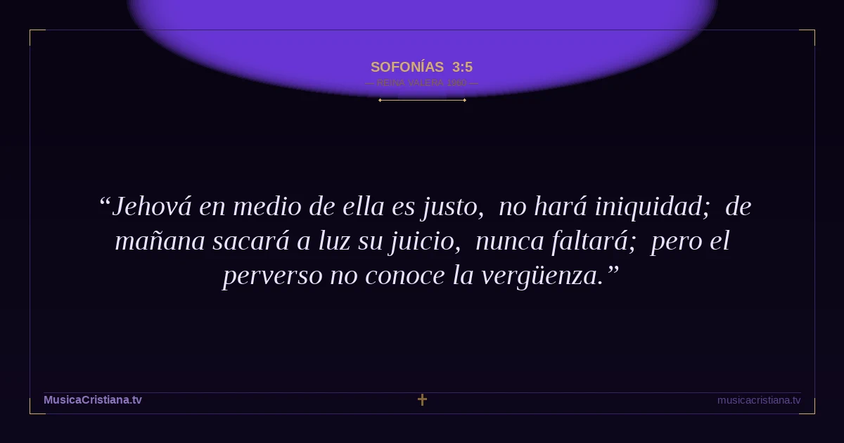 Sofonías 3:5 — Biblia Reina Valera 1960 — MusicaCristiana.tv