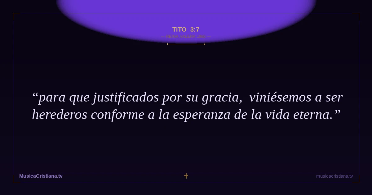 Tito 3:7 — Biblia Reina Valera 1960 — MusicaCristiana.tv