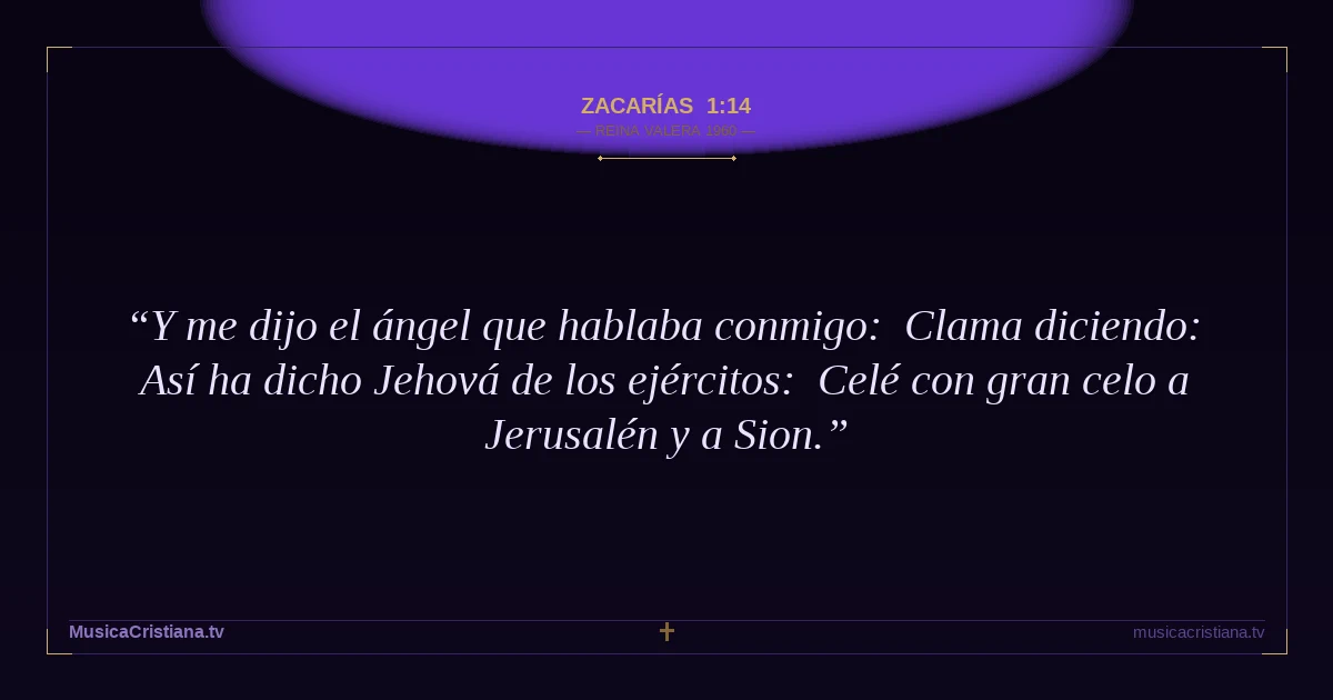 Zacarías 1:14 — Biblia Reina Valera 1960 — MusicaCristiana.tv