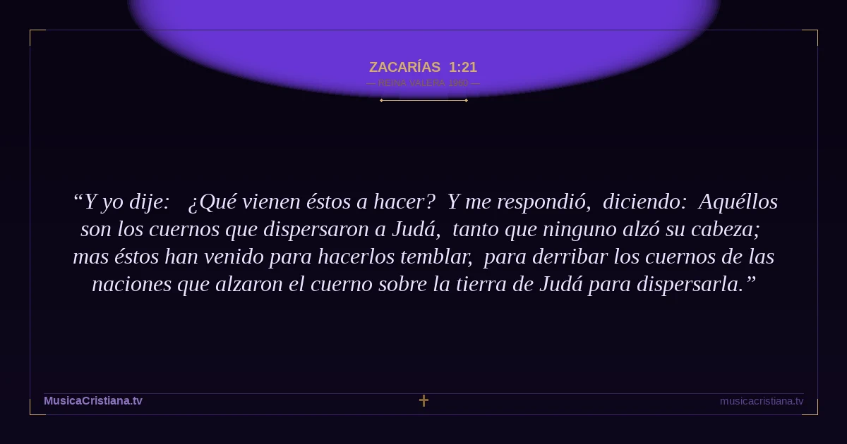 Zacarías 1:21 — Biblia Reina Valera 1960 — MusicaCristiana.tv