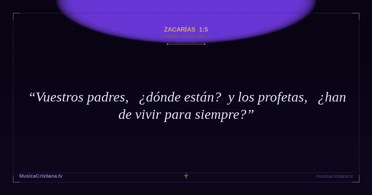 Zacarías 1:5 — Biblia Reina Valera 1960 — MusicaCristiana.tv