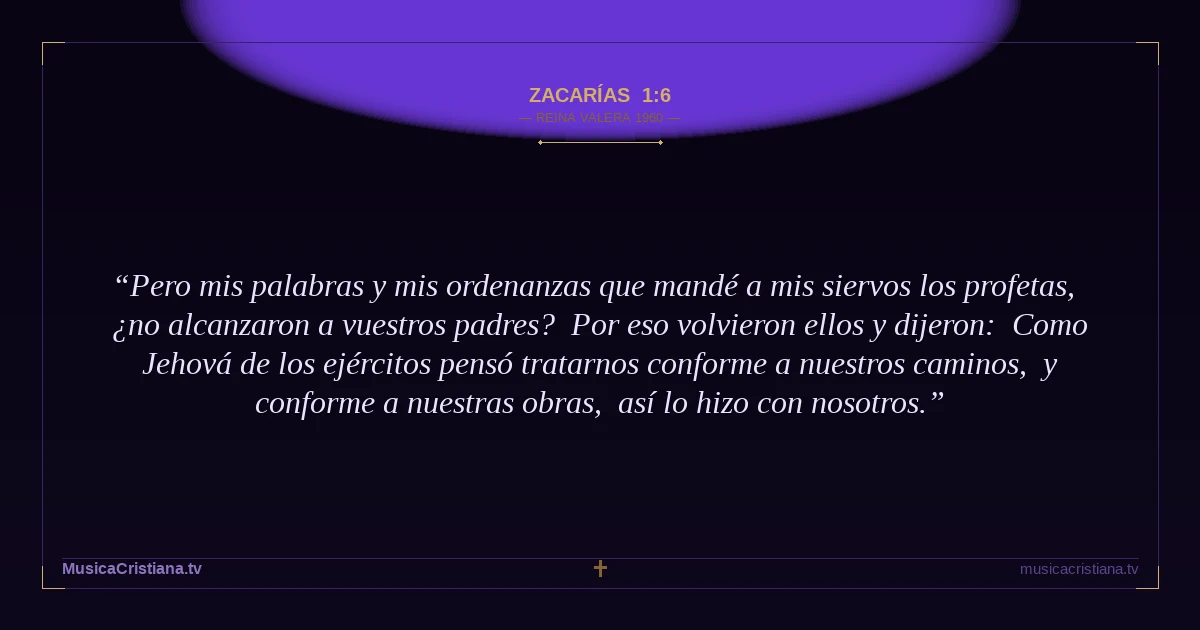Zacarías 1:6 — Biblia Reina Valera 1960 — MusicaCristiana.tv