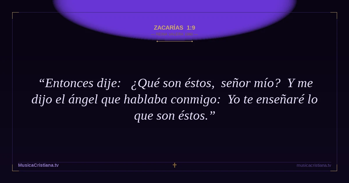 Zacarías 1:9 — Biblia Reina Valera 1960 — MusicaCristiana.tv