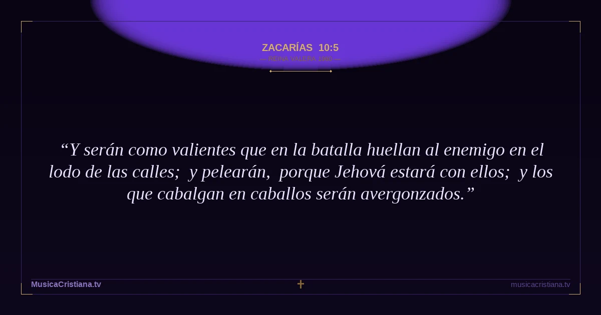 Zacarías 10:5 — Biblia Reina Valera 1960 — MusicaCristiana.tv