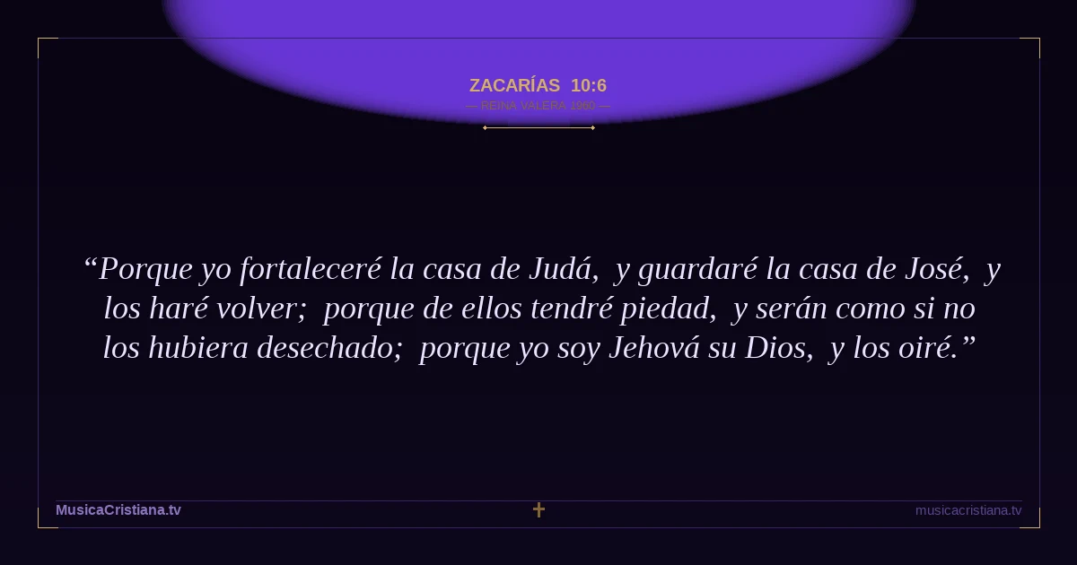 Zacarías 10:6 — Biblia Reina Valera 1960 — MusicaCristiana.tv