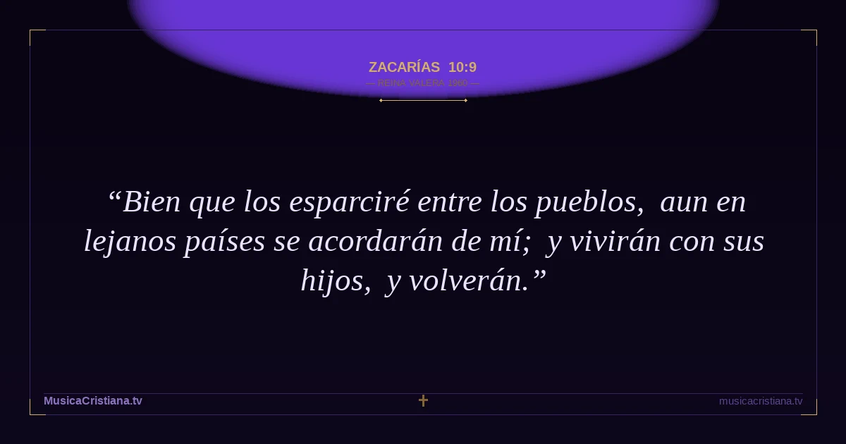 Zacarías 10:9 — Biblia Reina Valera 1960 — MusicaCristiana.tv