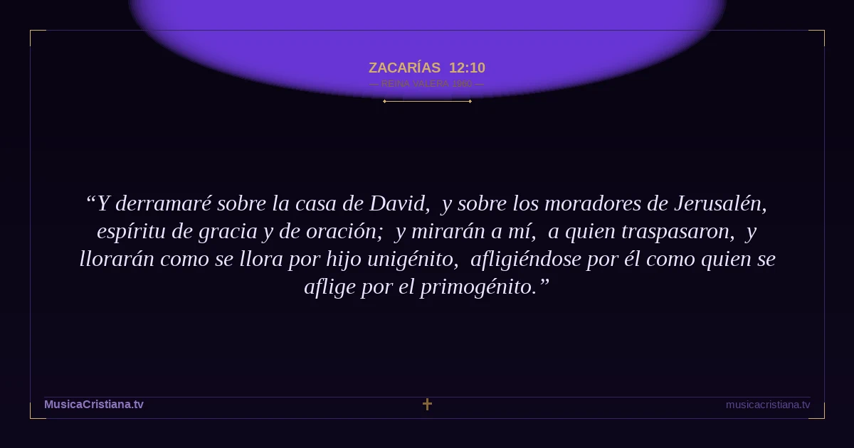 Zacarías 12:10 — Biblia Reina Valera 1960 — MusicaCristiana.tv
