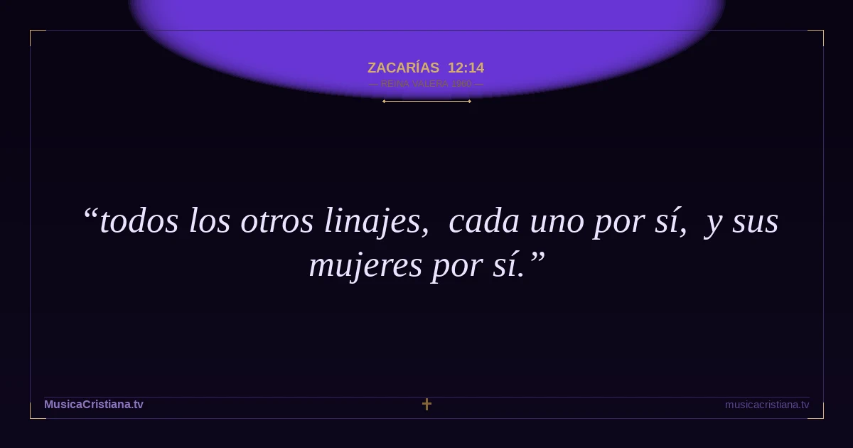 Zacarías 12:14 — Biblia Reina Valera 1960 — MusicaCristiana.tv