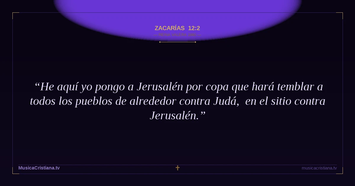 Zacarías 12:2 — Biblia Reina Valera 1960 — MusicaCristiana.tv