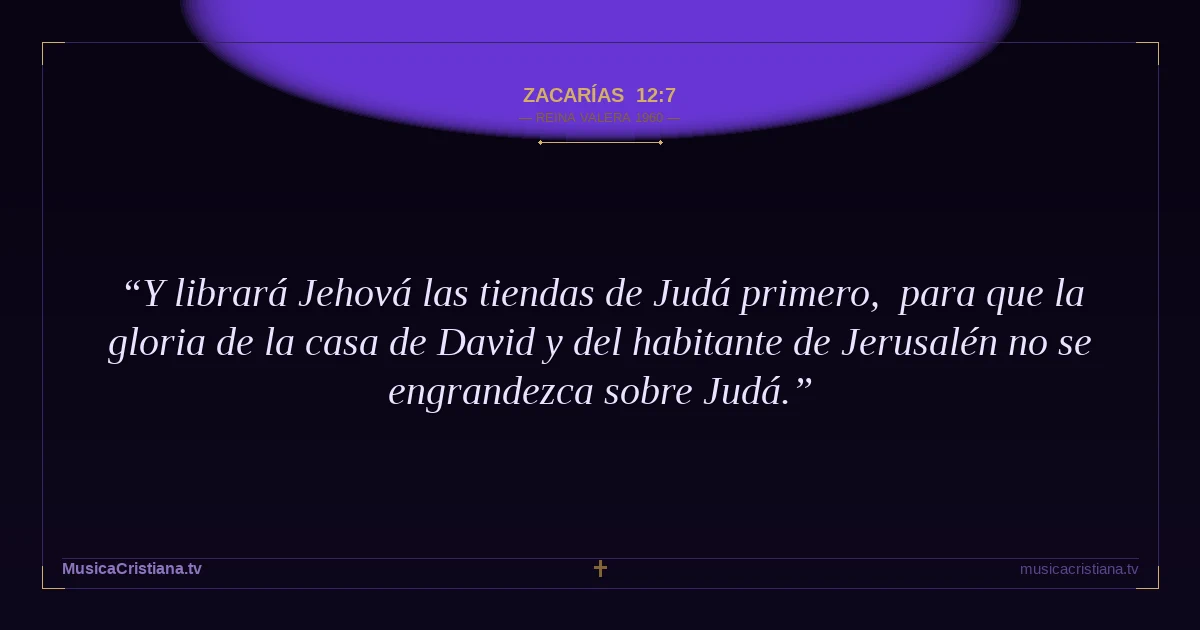 Zacarías 12:7 — Biblia Reina Valera 1960 — MusicaCristiana.tv