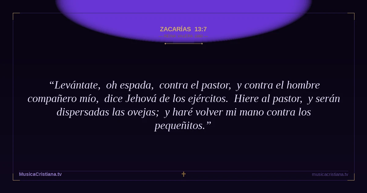 Zacarías 13:7 — Biblia Reina Valera 1960 — MusicaCristiana.tv