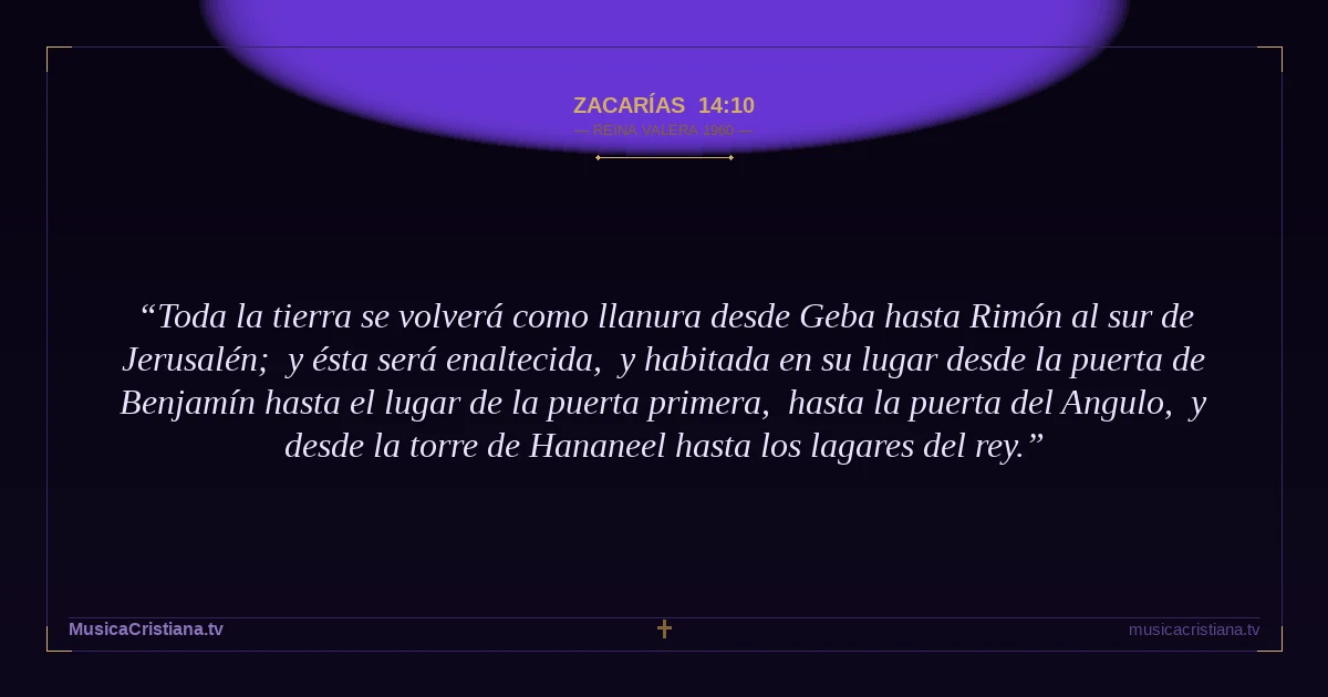 Zacarías 14:10 — Biblia Reina Valera 1960 — MusicaCristiana.tv
