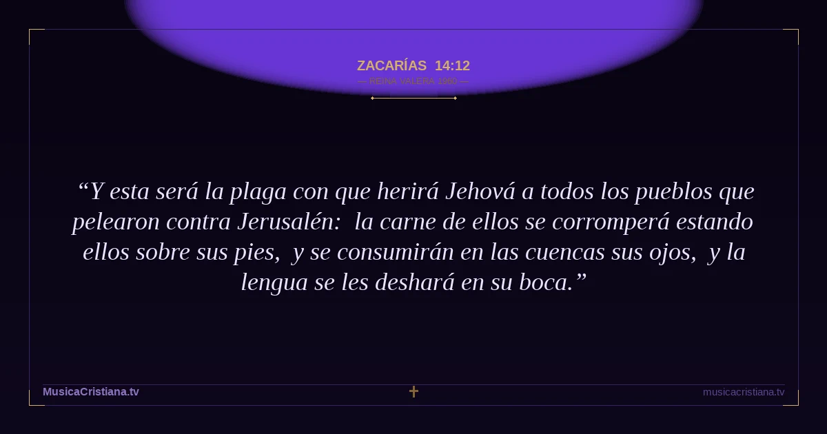 Zacarías 14:12 — Biblia Reina Valera 1960 — MusicaCristiana.tv