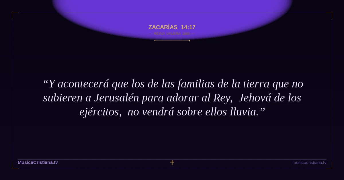 Zacarías 14:17 — Biblia Reina Valera 1960 — MusicaCristiana.tv