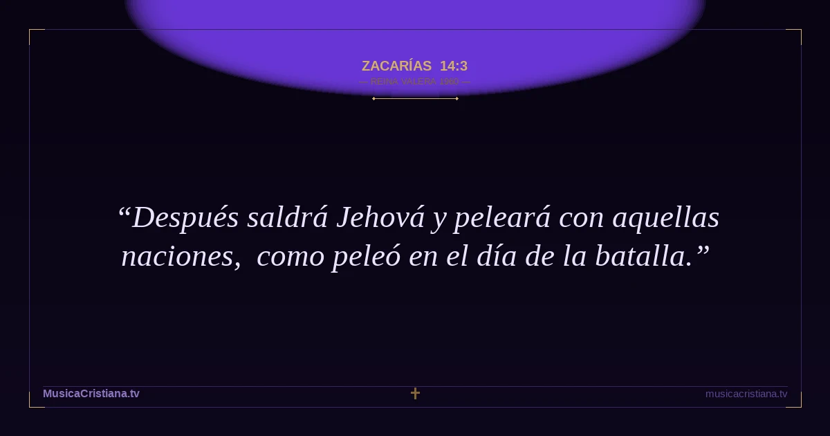 Zacarías 14:3 — Biblia Reina Valera 1960 — MusicaCristiana.tv